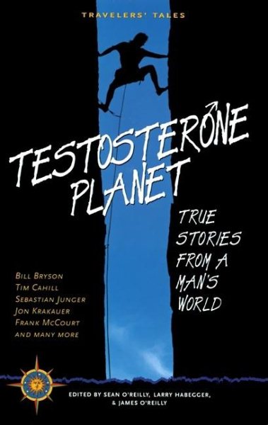 Testosterone Planet: True Stories from a Man's World (Travelers' Tales Guides) cover