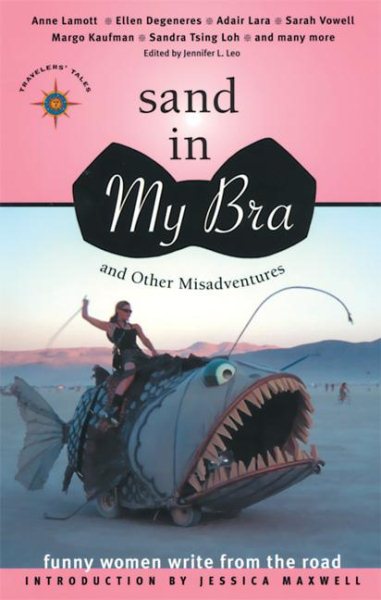 Sand in My Bra and Other Misadventures: Funny Women Write from the Road (Travelers' Tales) cover