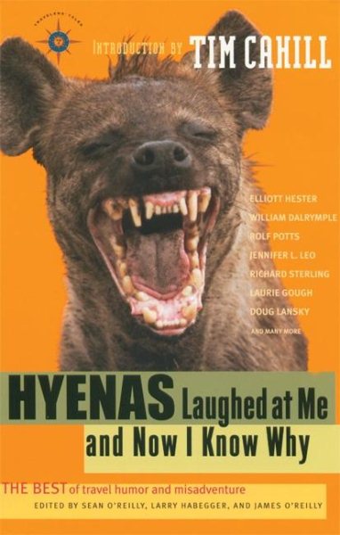 Hyenas Laughed at Me and Now I Know Why: The Best of Travel Humor and Misadventure (Travelers' Tales Guides) cover
