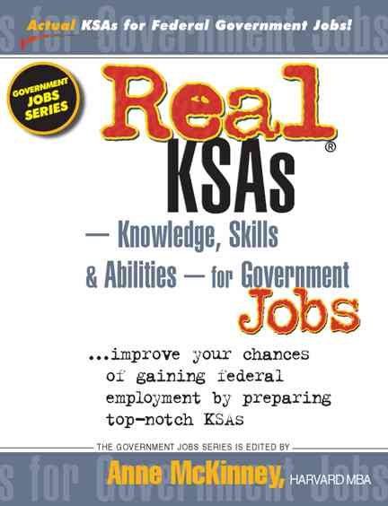 Real Ksas--Knowledge, Skills & Abilities--For Government Jobs: Improve Your Chances of Gaining Federal Employment by Preparing Top-Notch Ksas (Government Jobs Series) cover