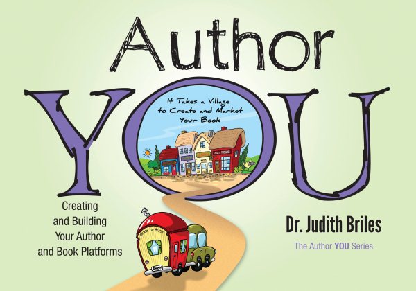Author YOU: Creating and Building the Author and Book Platforms