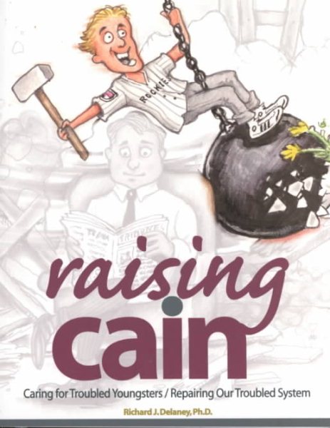 Raising Cain: Caring for Troubled Youngsters/repairing Our Troubled System cover