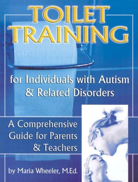 Toilet Training for Individuals with Autism and Related Disorders, Volume 1: A Comprehensive Guide for Parents and Teachers cover