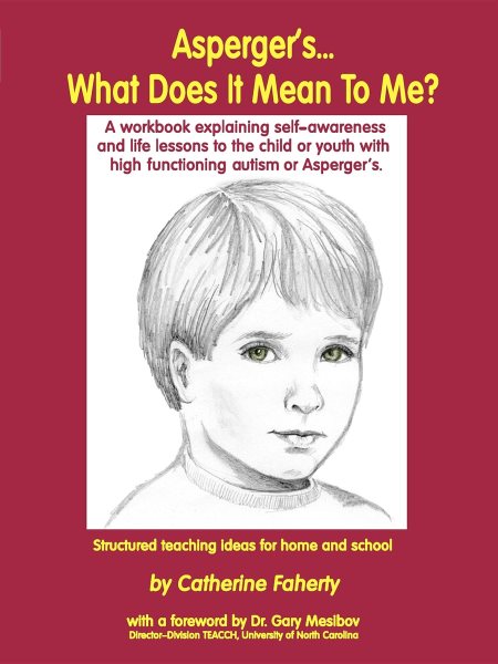 Asperger's What Does It Mean to Me?: A Workbook Explaining Self Awareness and Life Lessons to the Child or Youth with High Functioning Autism or Aspergers. cover