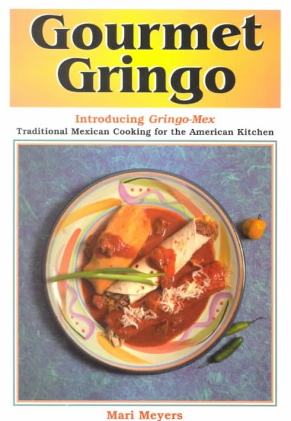 Gourmet Gringo: Introducing Gringo-Mex Traditional Mexican Cooking for the American Kitchen cover