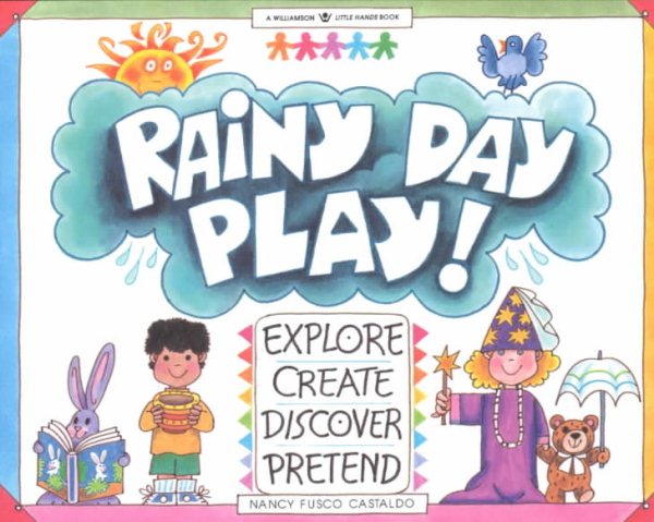 Rainy Day Play! Explore, Create, Discover, Pretend (Williamson Little Hands Book) (Williamson Little Hands Series) cover