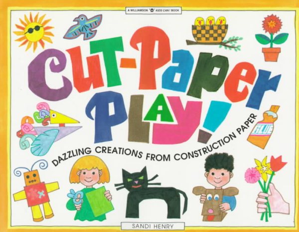 Cut-Paper Play!: Dazzling Creations from Construction Paper (Williamson Kids Can! Series) cover