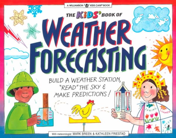 The Kids' Book of Weather Forcasting: Build a Weather Station, 'Read the Sky' & Make Predictions! (Williamson Kids Can! Series) cover