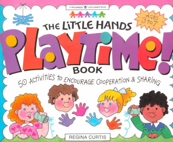 Little Hands Playtime! Book: 50 Activities to Encourage Cooperation & Sharing (Williamson Little Hands Series) cover