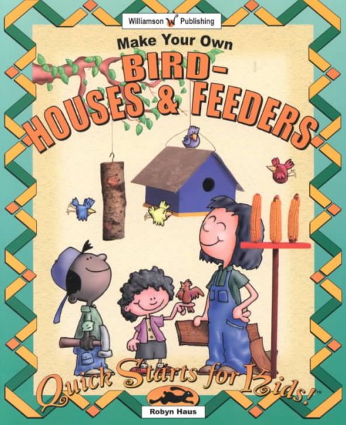 Make Your Own Birdhouses & Feeders (Quick Starts for Kids!) cover