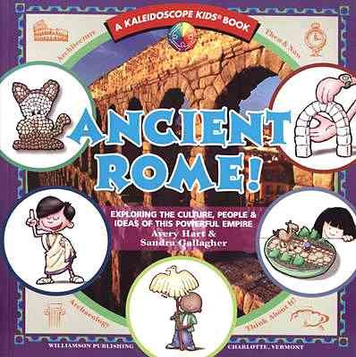 Ancient Rome!: Exploring the Culture, People & Ideas of This Powerful Empire (Kaleidoscope Kids)