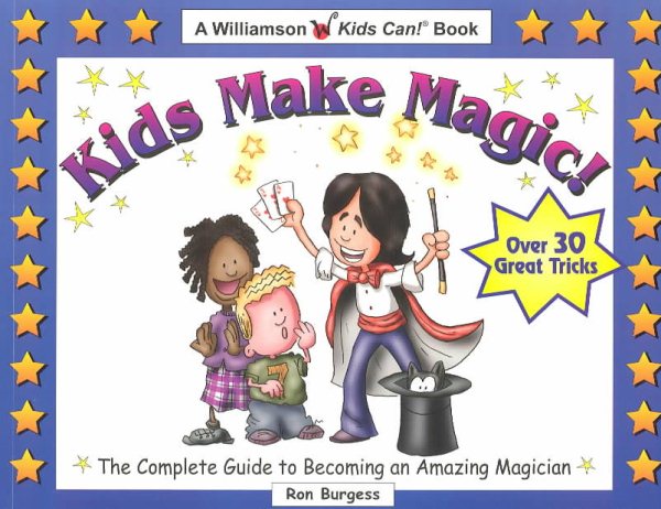 Kids Make Magic!: The Complete Guide to Becoming an Amazing Magician (Quick Starts for Kids!) cover