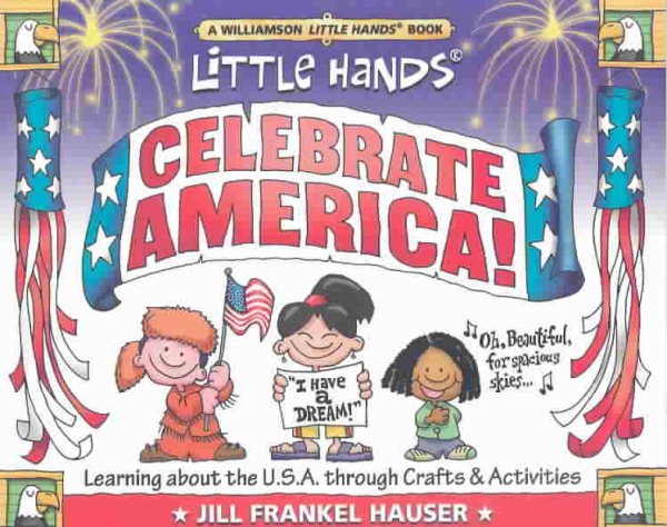 Little Hands Celebrate America!: Learning About the U.S.A. Through Crafts & Activities (Williamson Little Hands Series) cover