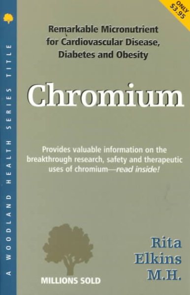 Chromium: A Remarkable Micro-Nutrient Which May Protect Against Cardiovascular Disease, Diabetes, and Obesity (Woodland Health Ser) cover