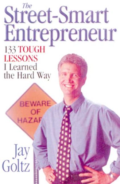 The Street-Smart Entrepreneur: 133 Tough Lessons I Learned the Hard Way cover