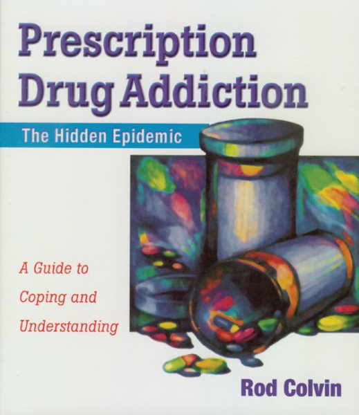 Prescription Drug Addiction: The Hidden Epidemic cover