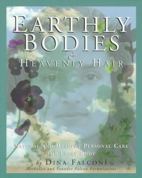 Earthly Bodies & Heavenly Hair: Natural and Healthy Personal Care for Every Body cover