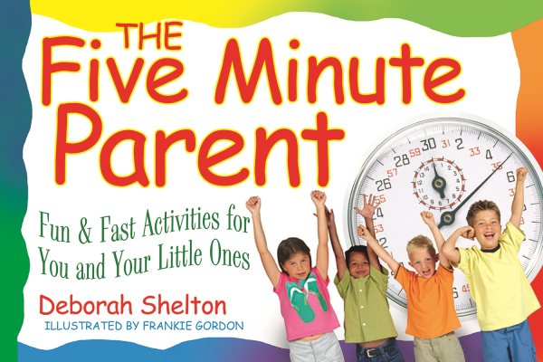 The Five Minute Parent: Fun & Fast Activities for You and Your Little Ones cover
