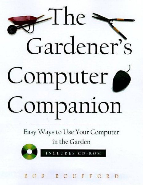 Gardener's Computer Companion: Hundreds of Easy Ways to Use your Computer For Gardening