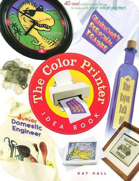 The Color Printer Idea Book : 40 Really Cool and Useful Projects to Make with Any Color Printer! cover