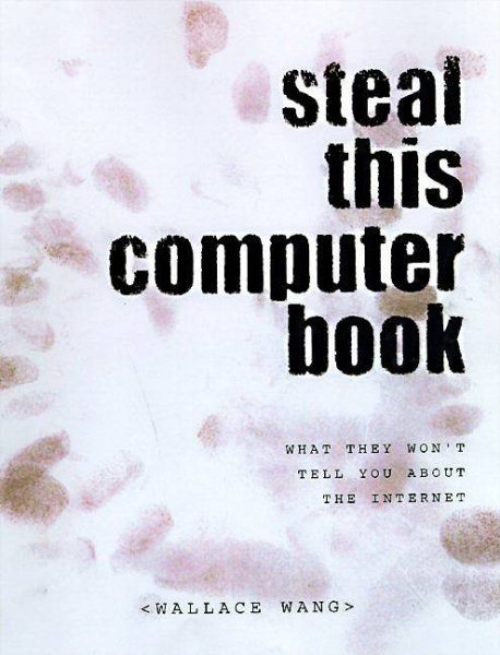 Steal This Computer Book: What They Won't Tell you About the Internet