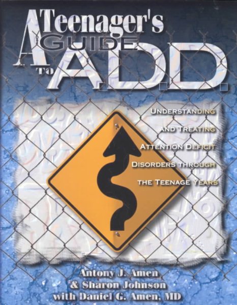 Teenagers Guide to A.D.D.: Understanding & Treating Attention Disorders Through the Teenage Years cover