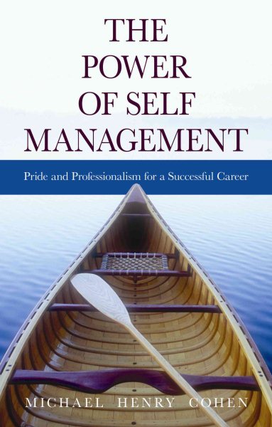 The Power of Self Management: Pride and Professionalism for a Successful Career cover