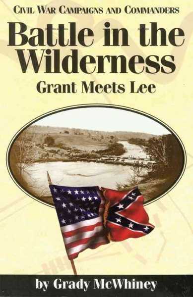 Battle in the Wilderness: Grant Meets Lee (Civil War Campaigns and Commanders Series) cover