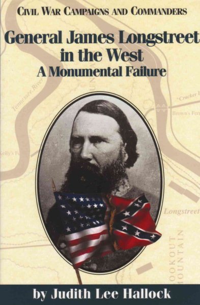 General James Longstreet in the West: A Monumental Failure (Civil War Campaigns and Commanders Series) cover