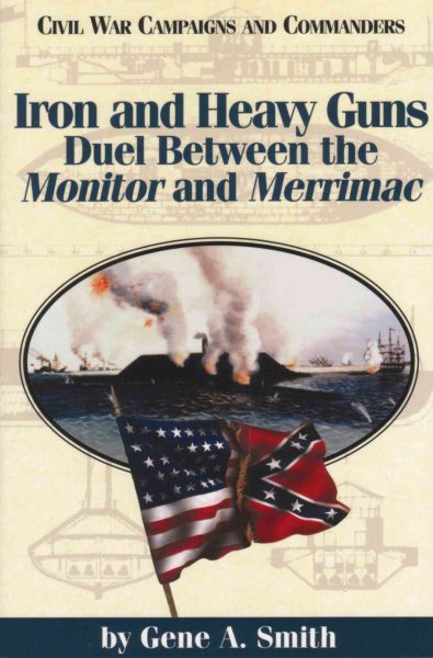 Iron and Heavy Guns: Duel between the Monitor and the Merrimac (Civil War Campaigns and Commanders Series) cover