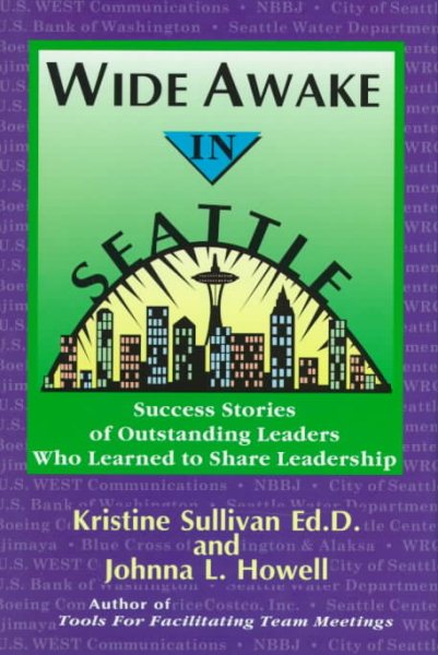 Wide Awake in Seattle: Success Stories of Outstanding Leaders Who Learned to Share Leadership cover