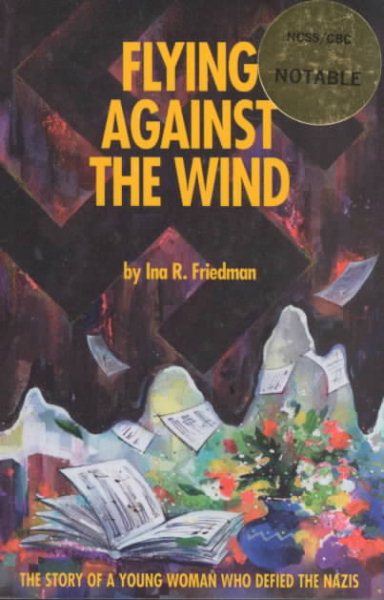 Flying Against the Wind: The Story of a Young Woman Who Defied the Nazis cover