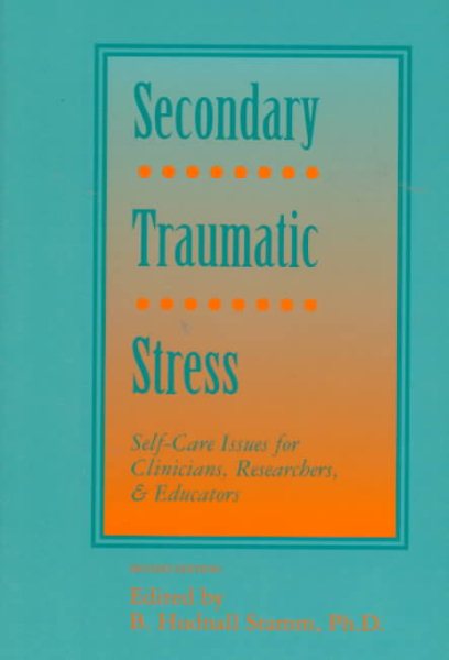 Secondary Traumatic Stress: Self-Care Issues for Clinicians, Researchers, and Educators cover