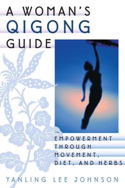 A Woman's Qigong Guide: Empowerment Through Movement, Diet, and Herbs cover