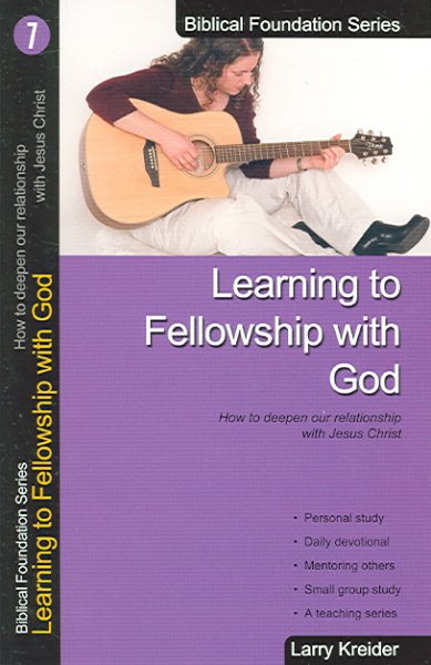 Learning to Fellowship with God: How to deepen our relationship with Jesus Christ (Biblical Foundation Series) cover