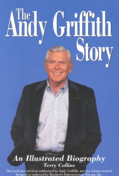 The Andy Griffith Story : An Illustrated Biography cover