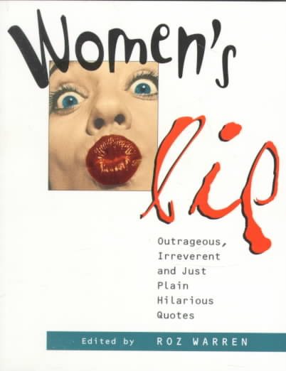 Women's Lip: Outrageous, Irreverent and Just Plain Hilarious Quotes