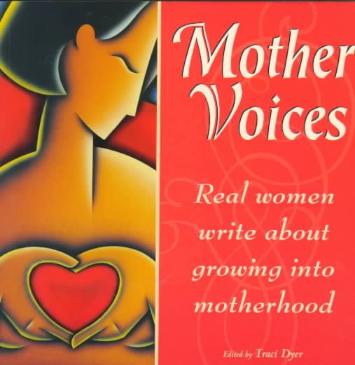 Mother Voices: Real Women Write About Growing into Motherhood cover