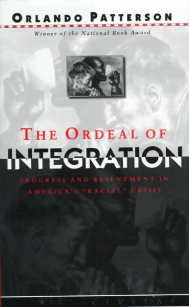 The Ordeal Of Integration: Progress And Resentment In America's ""Racial"" Crisis cover