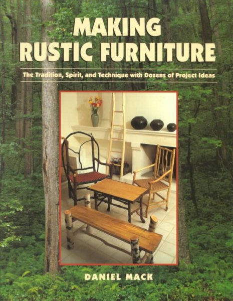 Making Rustic Furniture: The Tradition, Spirit, and Technique with Dozens of Project Ideas cover