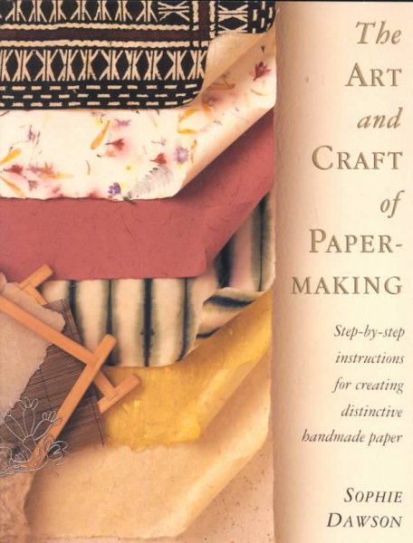 The Art And Craft of Papermaking: Step-by-Step Instructions for Creating Distinctive Handmade Paper cover