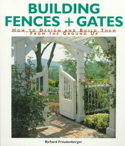 Building Fences & Gates: How to Design & Build Them From the Ground Up cover