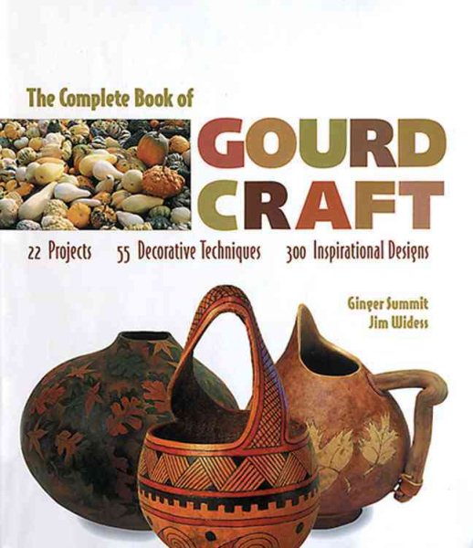 The Complete Book Of Gourd Craft: 22 Projects * 55 Decorative Techniques * 300 Inspirational Designs cover