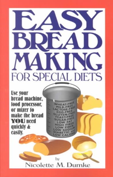 Easy Breadmaking for Special Diets : Wheat-Free, Milk- And Lactose-Free, Egg-Free, Gluten-Free, Yeast-Free, Sugar-Free, Low Fat, High To Low Fiber cover