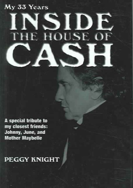 My 33 Years Inside the House of Cash: A Special Tribute to My Closest Friends : Johnny, June, and Mother Maybelle