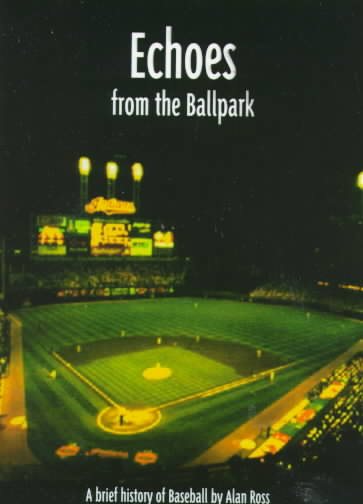 Echoes from the Ballpark: A Brief History of Baseball cover