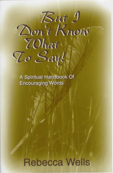 But I Don't Know What to Say! A Spiritual Handbook of Encouraging Words cover