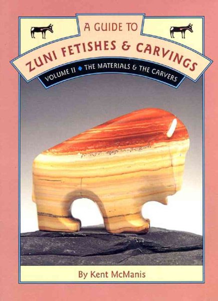 A Guide to Zuni Fetishes & Carvings, Volume II: The Materials & The Carvers cover
