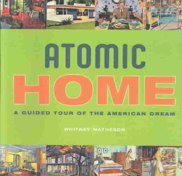 Atomic Home: A Guided Tour of the American Dream cover