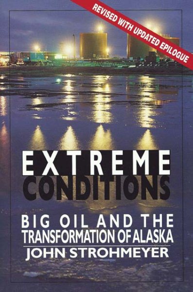 EXTREME CONDITIONS: Big Oil and the Transformation of Alaska cover